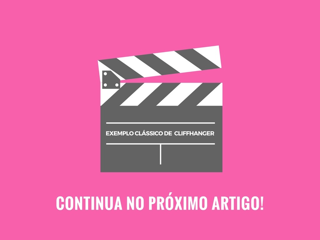 Em uma claquete cinza sobre um fundo rosa, cor que caracteriza a seção de roteiro, está escrito exemplo clássico de cliffhanger. Logo abaixo, há a inscrição continua no próximo artigo.