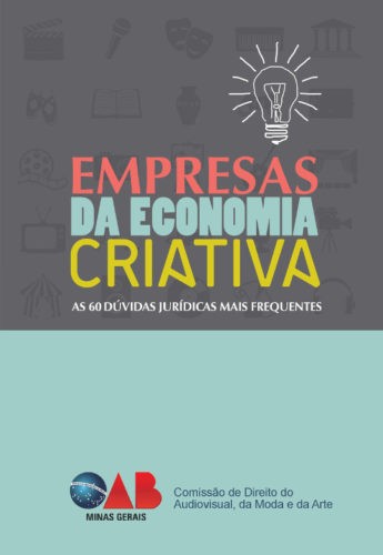 Capa da cartilha Empresas da Economia Criativa: As 60 Dúvidas Jurídicas Mais Frequentes. O símbolo do livro é uma lâmpada acessa. A imagem de divulgação é dividida em duas partes. No canto superior, de cor cinza, estão diversos símbolos referentes às artes, entre eles, a máscara da tragédia e da comédia, um microfone, uma construção, uma televisão, um circo, uma bitola cinematográfica etc. Na parte inferior azul, o imagotipo da OAB/MG e os dizeres: Comissão de Direito do Audiovisual, da Moda e da Arte.